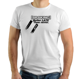 Braking Late T-shirt